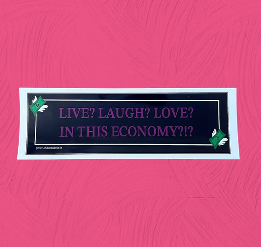 Live Laugh Love In This Economy Bumper Sticker